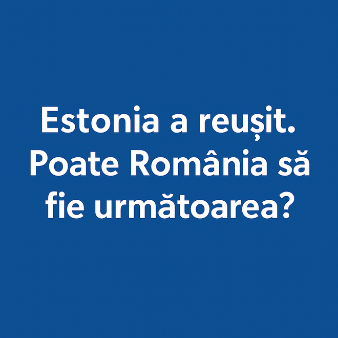 Imagine pentru: Estonia a reușit. Poate România sa fie următoarea ?